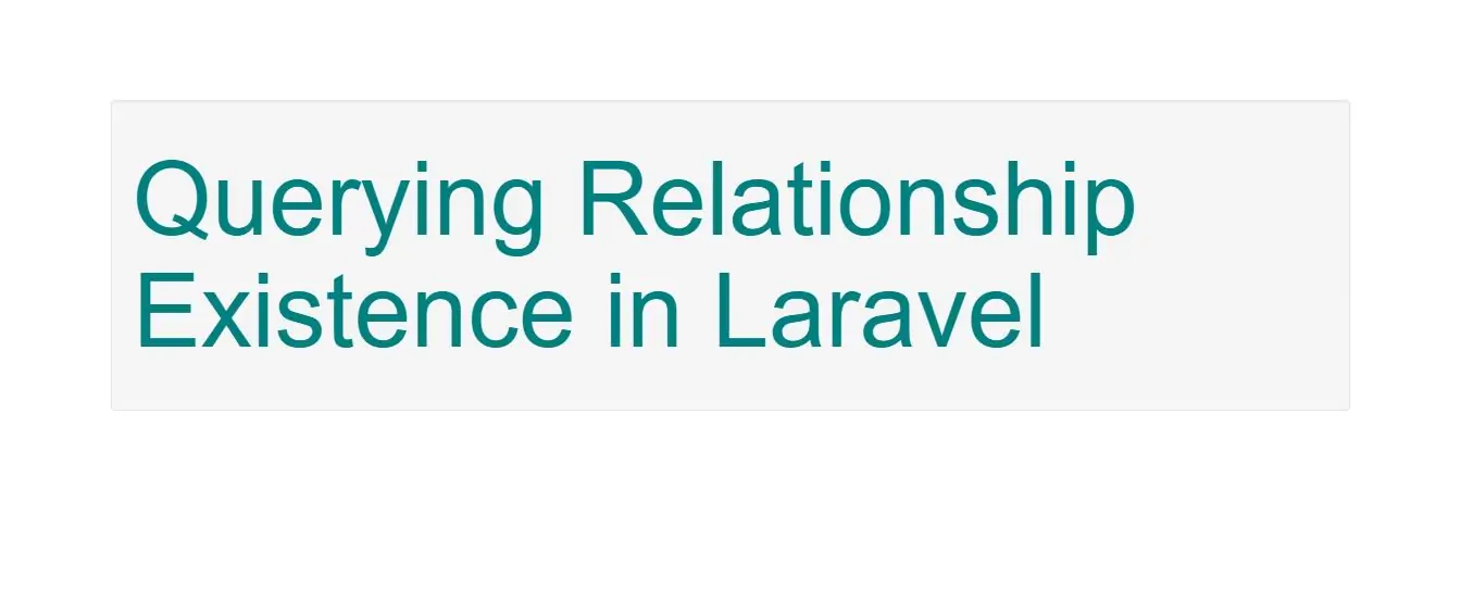 What Is Querying Relationship Existence in Laravel Framework