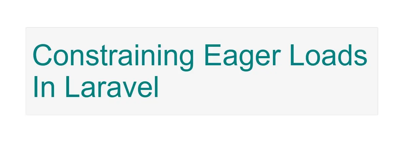 What Is Constraining Eager Loads In Laravel With Example