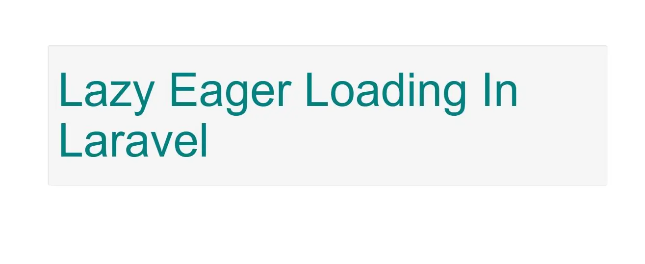 What Is Lazy Eager Loading In Laravel With Example