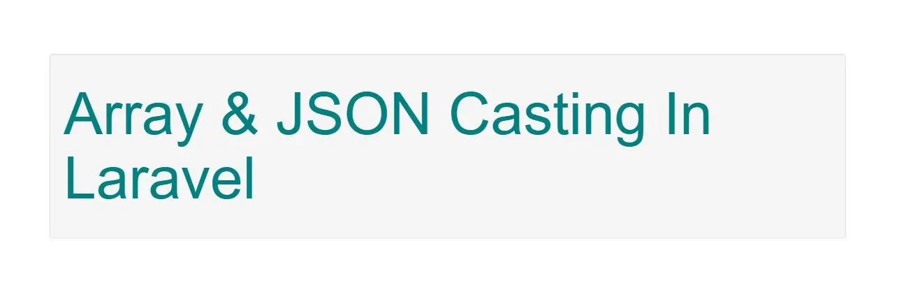 What Is Array And JSON Casting In Laravel With Example