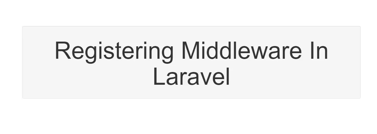 What Is The Use Of Registering Middleware In Laravel