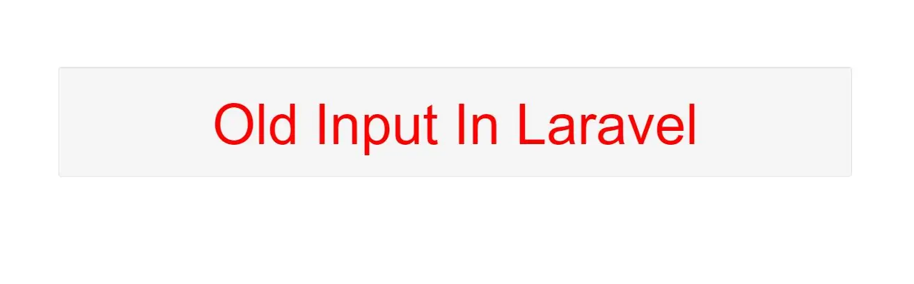 What Is An Old Input In Laravel Framework with Example