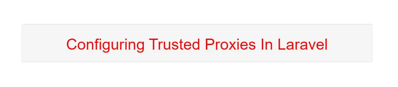 How to Configure Trusted Proxies In Laravel with Example